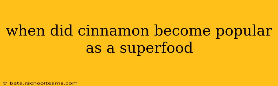 when did cinnamon become popular as a superfood