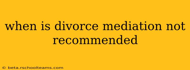 when is divorce mediation not recommended