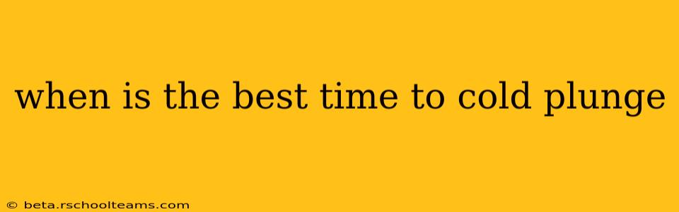 when is the best time to cold plunge