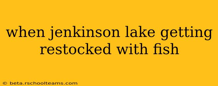 when jenkinson lake getting restocked with fish