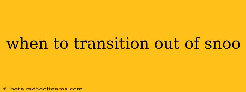 when to transition out of snoo