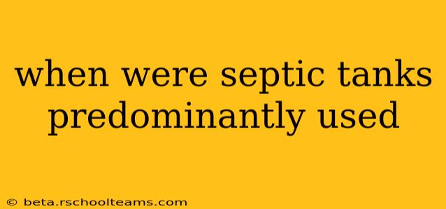 when were septic tanks predominantly used