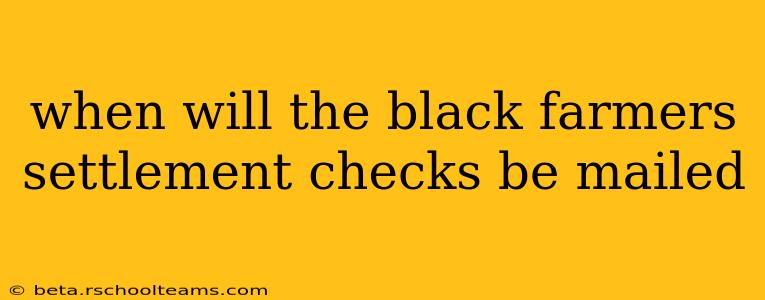 when will the black farmers settlement checks be mailed