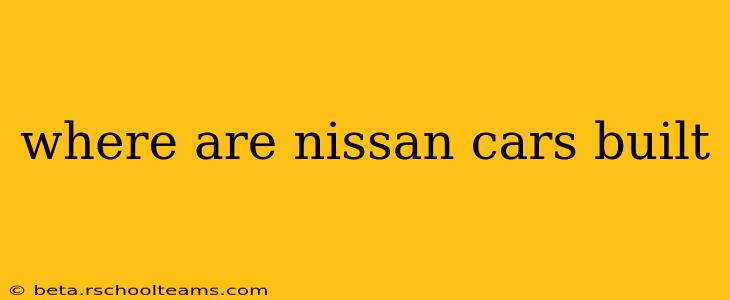where are nissan cars built