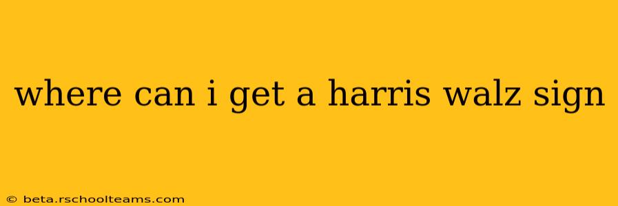 where can i get a harris walz sign