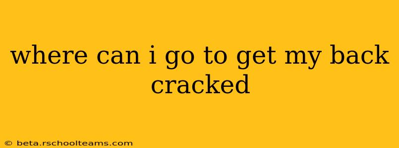 where can i go to get my back cracked