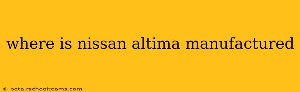 where is nissan altima manufactured