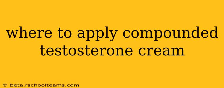 where to apply compounded testosterone cream