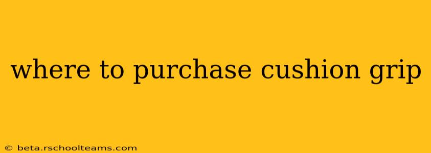 where to purchase cushion grip