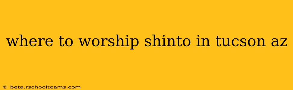 where to worship shinto in tucson az