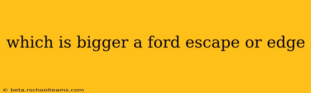 which is bigger a ford escape or edge
