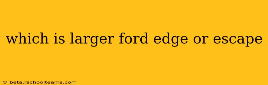 which is larger ford edge or escape