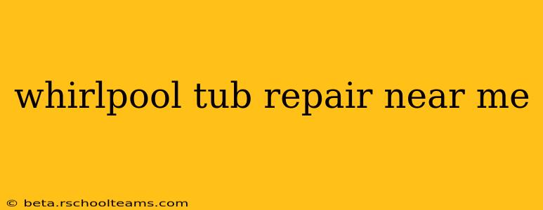 whirlpool tub repair near me