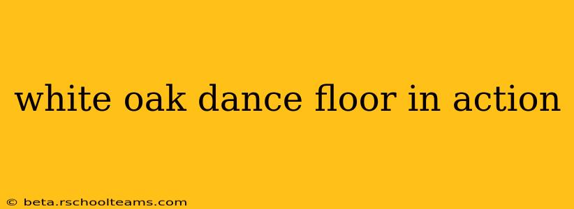 white oak dance floor in action