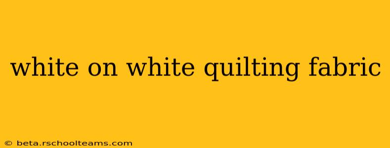 white on white quilting fabric
