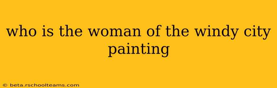 who is the woman of the windy city painting