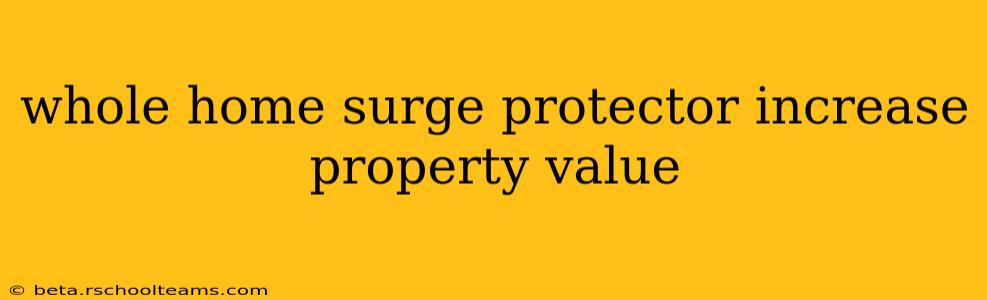 whole home surge protector increase property value