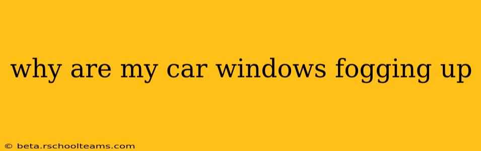 why are my car windows fogging up
