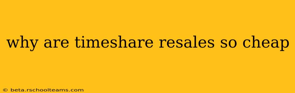 why are timeshare resales so cheap