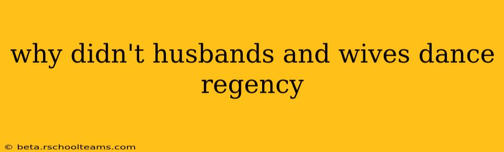 why didn't husbands and wives dance regency