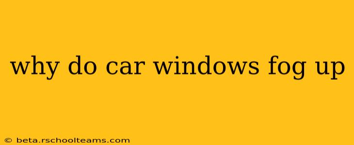 why do car windows fog up