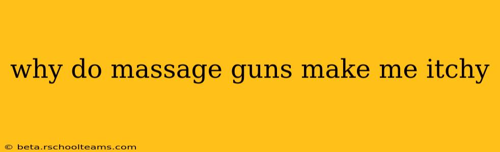 why do massage guns make me itchy