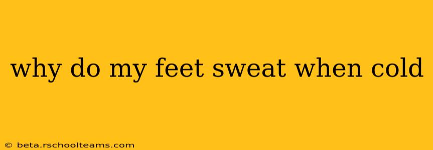 why do my feet sweat when cold