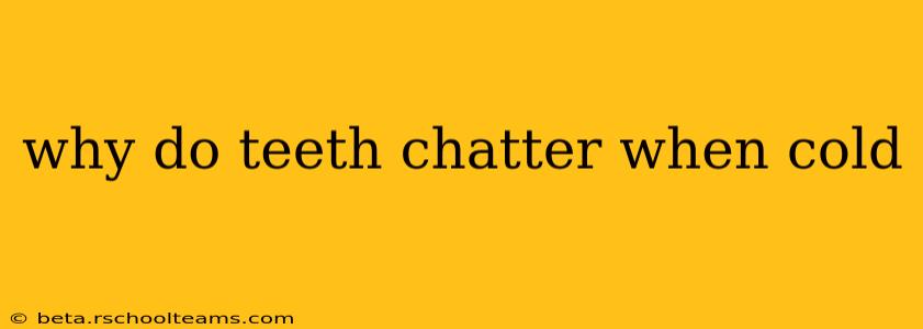 why do teeth chatter when cold