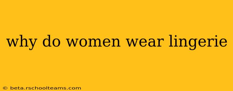 why do women wear lingerie