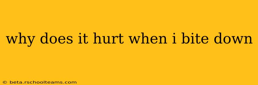 why does it hurt when i bite down