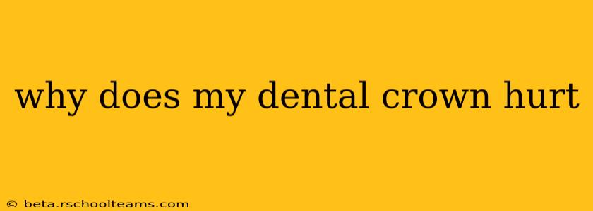 why does my dental crown hurt