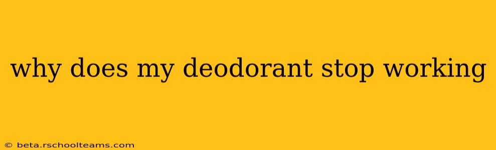 why does my deodorant stop working