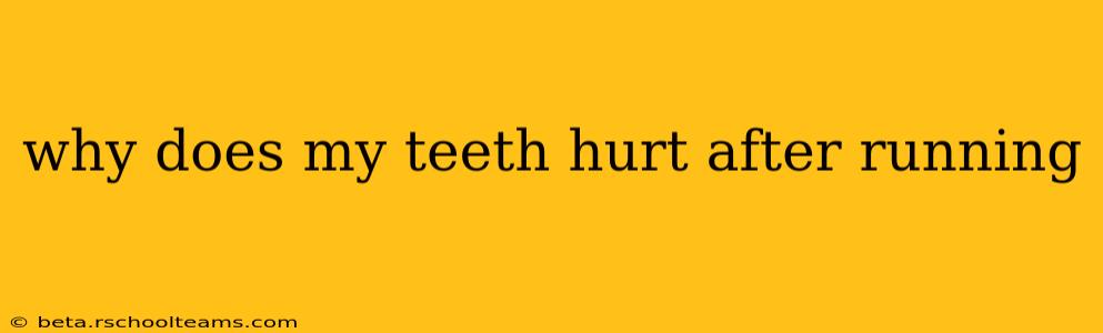 why does my teeth hurt after running