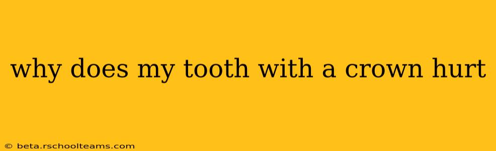 why does my tooth with a crown hurt