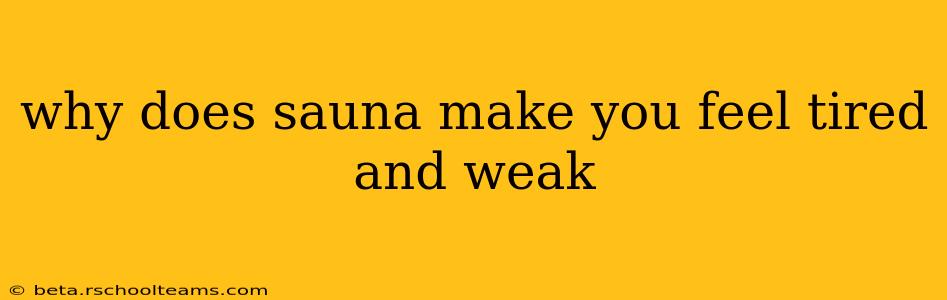 why does sauna make you feel tired and weak