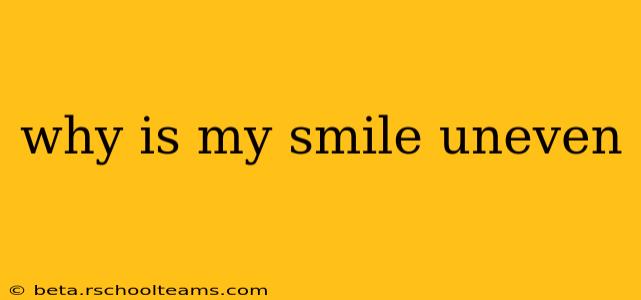 why is my smile uneven