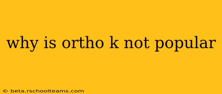 why is ortho k not popular