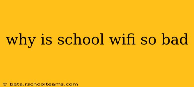 why is school wifi so bad