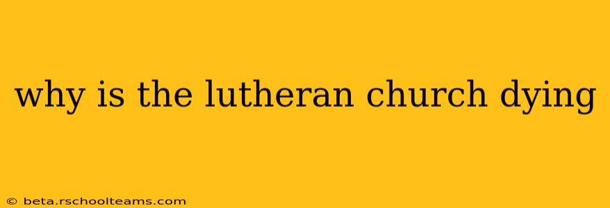why is the lutheran church dying