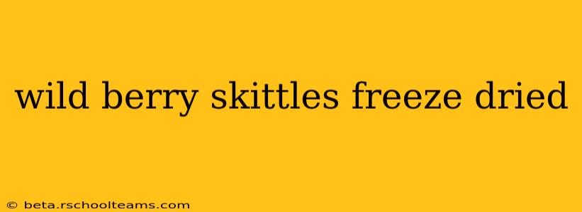 wild berry skittles freeze dried