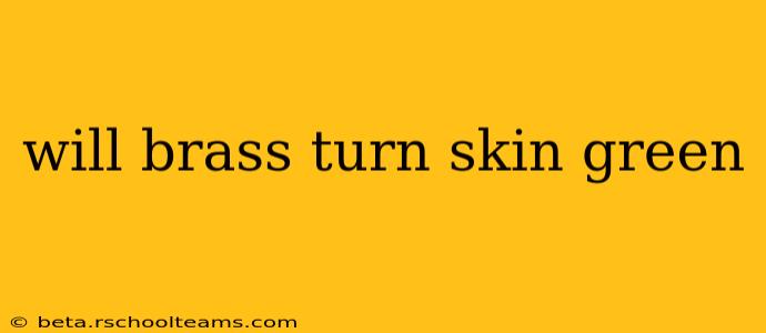 will brass turn skin green