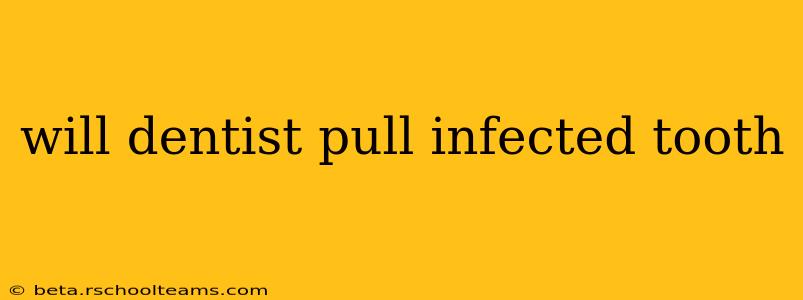will dentist pull infected tooth