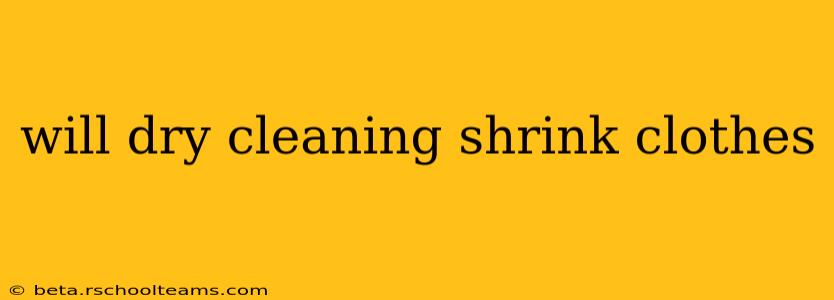 will dry cleaning shrink clothes