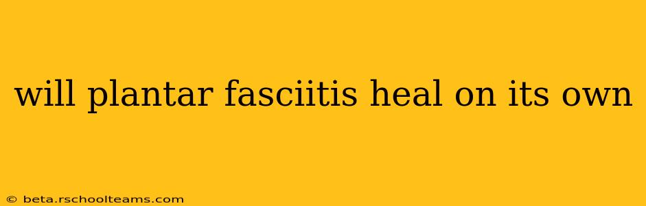 will plantar fasciitis heal on its own