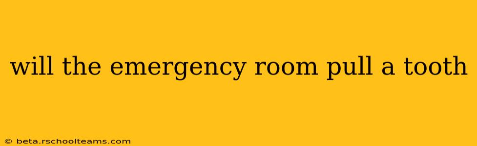 will the emergency room pull a tooth