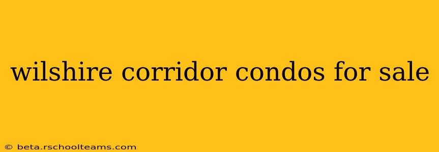 wilshire corridor condos for sale