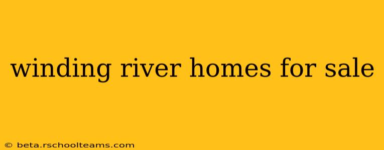 winding river homes for sale
