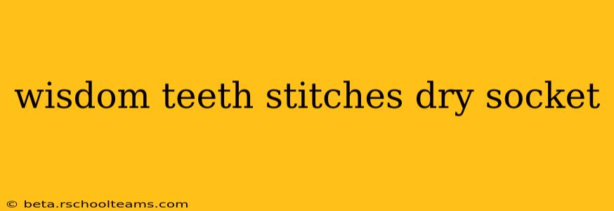wisdom teeth stitches dry socket