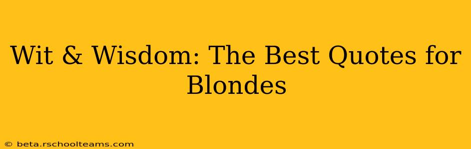 Wit & Wisdom: The Best Quotes for Blondes