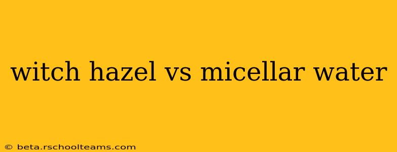 witch hazel vs micellar water